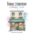 France Storefront Coloring Book: 50 unique coloring pages of France's Architectural Beauty