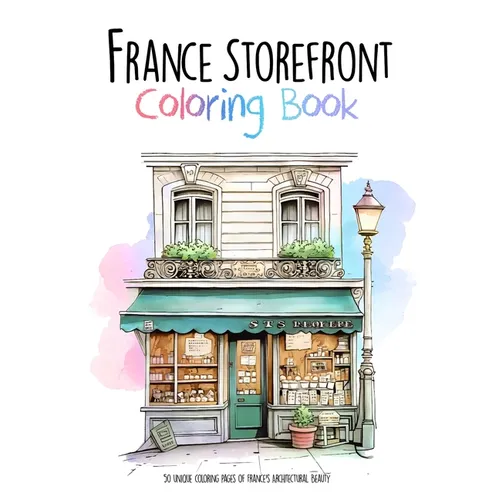 France Storefront Coloring Book: 50 unique coloring pages of France's Architectural Beauty