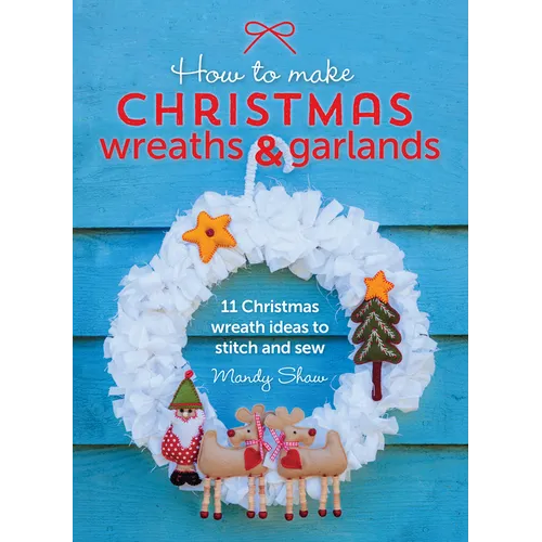 How to Make Christmas Wreaths and Garlands: 11 Christmas Wreath Ideas to Stitch and Sew
