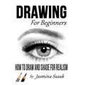 Drawing for Beginners: How to Draw and Shade for Realism