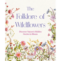 The Folklore of Wildflowers: Stories and History in Bloom