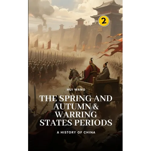 The Spring and Autumn & Warring States Periods: A History of China