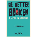 Be Better Broken: In Service to Liberation
