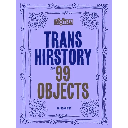 Trans Hirstory in 99 Objects