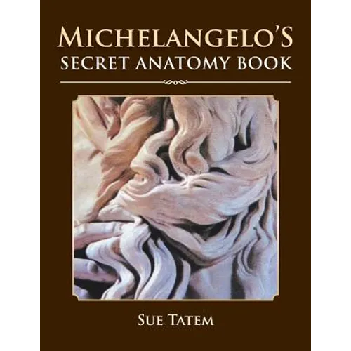 Michelangelo's Secret Anatomy Book