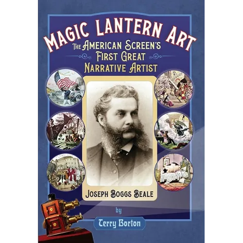Magic Lantern Art: The American Screen's First Great Narrative Artist, Joseph Boggs Beale