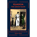Glaucia the Greek Slave: A Tale of Athens in the First Century