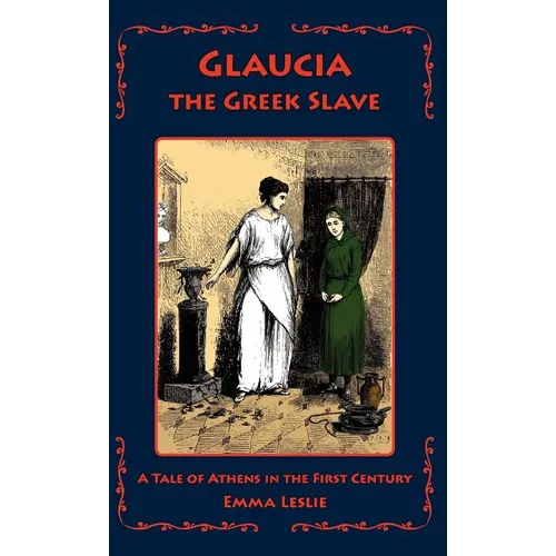 Glaucia the Greek Slave: A Tale of Athens in the First Century