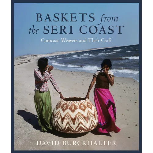 Baskets from the Seri Coast: Comcaac Weavers and Their Craft