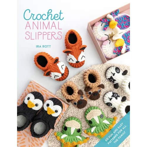 Crochet Animal Slippers: 60 Fun and Easy Patterns for All the Family