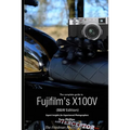 The Complete Guide to Fujifilm's X100V (B&W Edition)