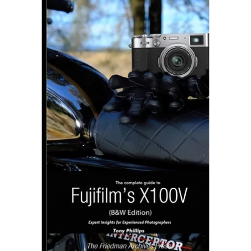 The Complete Guide to Fujifilm's X100V (B&W Edition)