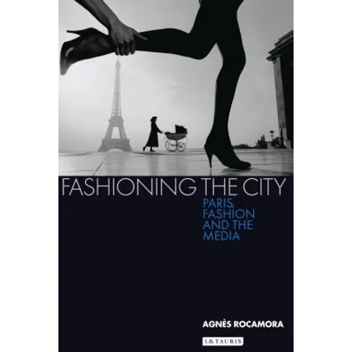 Fashioning the City: Paris, Fashion and the Media