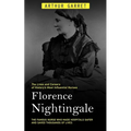 Florence Nightingale: The Lives and Careers of History's Most Influential Nurses (The Famous Nurse Who Made Hospitals Safer and Saved Thousands of Liv