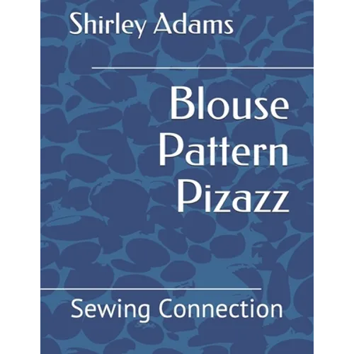 Blouse Pattern Pizazz: Sewing Connection