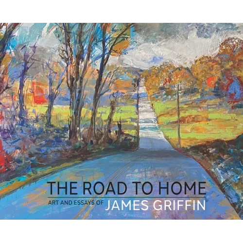 The Road to Home, Art and Essays of James Griffin