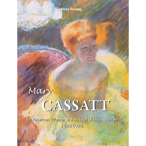 Mary Cassatt: An American Woman at the Heart of Impressionism