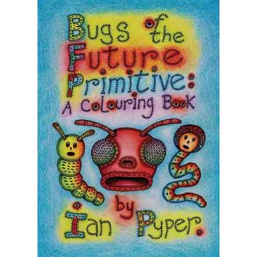 Bugs of the Future Primitive: A Colouring Book