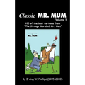 Classic Mr. Mum: 100 Cartoons from the Strange World of Mr. Mum