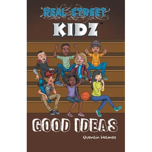 Real Street Kidz: Good Ideas (multicultural book series for preteens 7-to-12-years old)