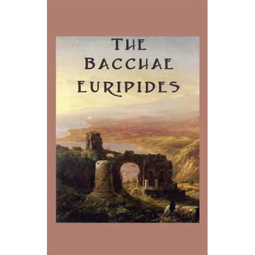 The Bacchae: A Classical Tragedy of Dionysus and the Limits of Reason