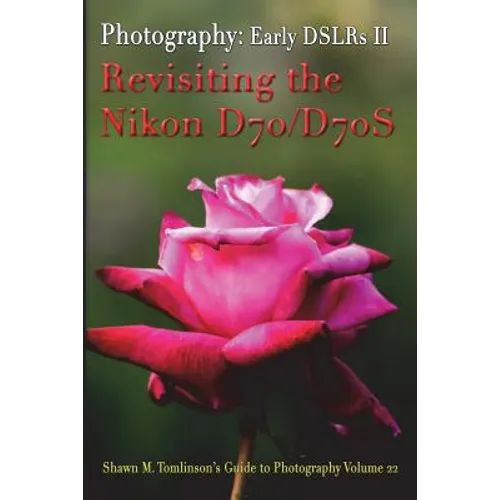 Vol. 22: Early DSLR Cameras II: Revisiting the Nikon D70 & D70S