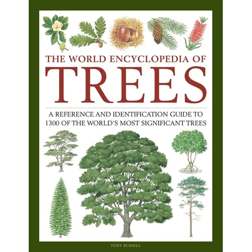 The World Encyclopedia of Trees: A Reference and Identification Guide to 1300 of the World's Most Significant Trees