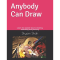 Any Body Can Draw: Learn the easiest way to drawing, sketching and painting
