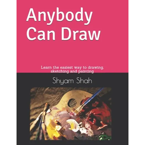 Any Body Can Draw: Learn the easiest way to drawing, sketching and painting