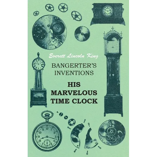 Bangerter's Inventions His Marvelous Time Clock