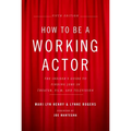 How to Be a Working Actor, 5th Edition: The Insider's Guide to Finding Jobs in Theater, Film & Television