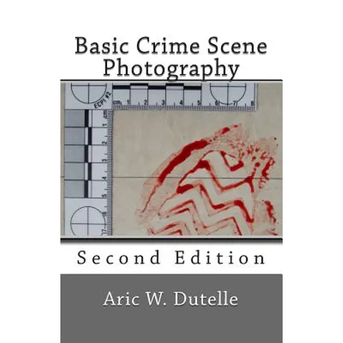 Basic Crime Scene Photography, 2nd Edition