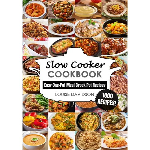 Slow Cooker Cookbook: Easy One-Pot Meal Crock Pot Recipes - 1000 Recipes