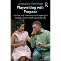 Playwriting with Purpose: A Guide and Workbook for Playwrights