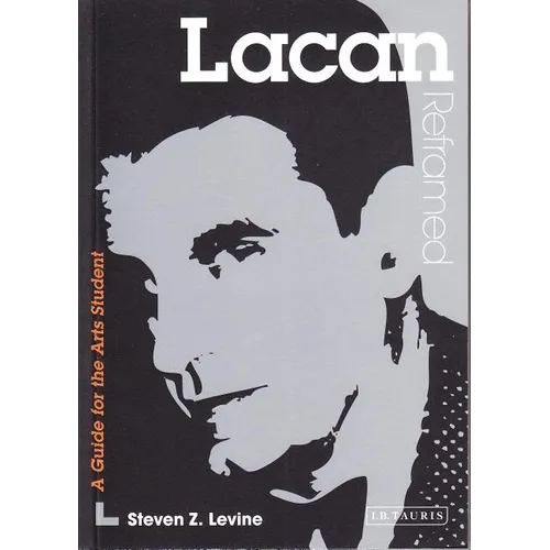 Lacan Reframed: Interpreting Key Thinkers for the Arts