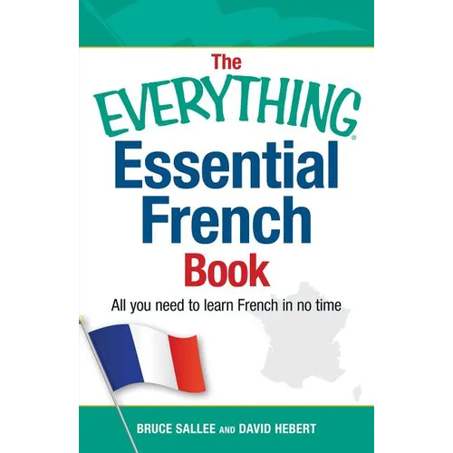 The Everything Essential French Book: All You Need to Learn French in No Time