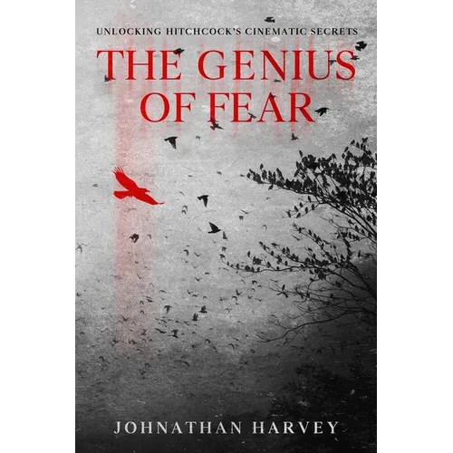 The Genius of Fear: Unlocking Hitchcock's Cinematic Secrets