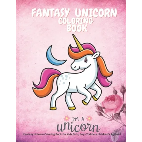 Fantasy Unicorn Coloring Book for Kids Girls, boys Toddlers children's Ages 4-8: Color My Own Unicorn Story Cute Animals 8.5'' X 11'' funny coloring d