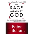 The Rage Against God: How Atheism Led Me to Faith