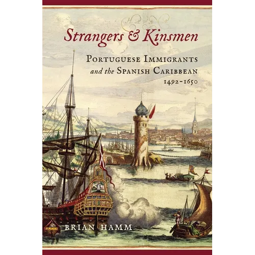 Strangers and Kinsmen: Portuguese Immigrants and the Spanish Caribbean, 1492-1650