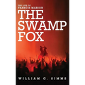 The Life of Francis Marion: The "Swamp Fox"