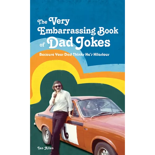 The Very Embarrassing Book of Dad Jokes: Because Your Dad Thinks He's Hilarious