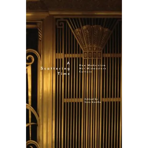 A Scattering Time: How Modernism Met Midwestern Culture