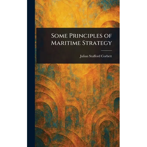 Some Principles of Maritime Strategy