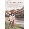 Live 100 Years Happily: Transform your life with Japanese Techniques