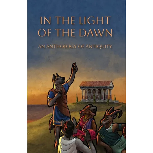 In the Light of the Dawn: An Anthology of Antiquity