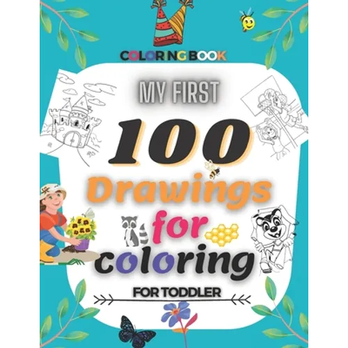 My First 100 Drawings For Coloring For Toddler Coloring Book: My First Big Coloring Book, Coloring Pages of Animals, characters, Nature...for Boys & G