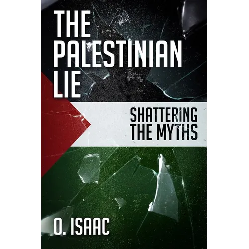 The Palestinian Lie: Shattering the Myths