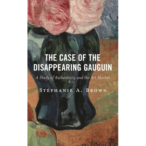 The Case of the Disappearing Gauguin: A Study of Authenticity and the Art Market