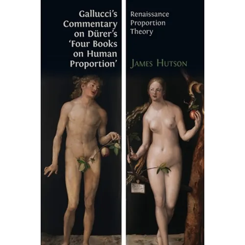 Gallucci's Commentary on Dürer's 'Four Books on Human Proportion': Renaissance Proportion Theory